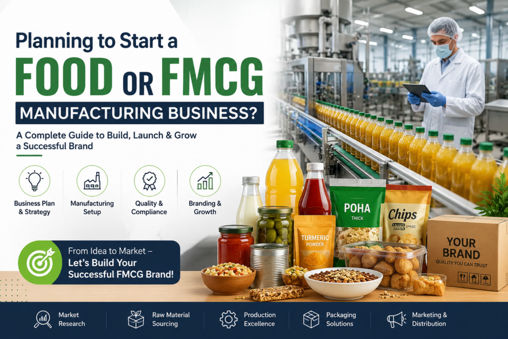 Before You Invest Crores in an FMCG Factory: The Complete Guide to Project Feasibility, Financial Planning, and Manufacturing Success planning to start a food or fmcg manufacturing business